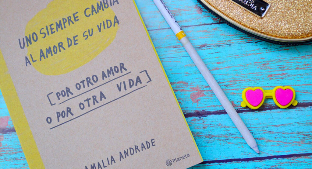 uno-siempre-cambia-al-amor-de-su-vida-por-otro-amor-o-por-otra-vida-amalia-andrade-arango