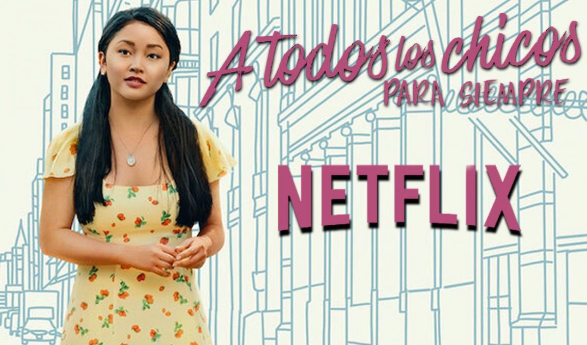 A todos los chicos de los que me enamoré, Netflix